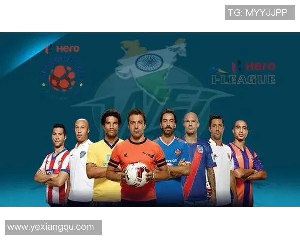 印度足球明星的崛起与发展探索及其对全球足球的影响 印度足球明星的崛起与发展探索及其对全球足球的影响